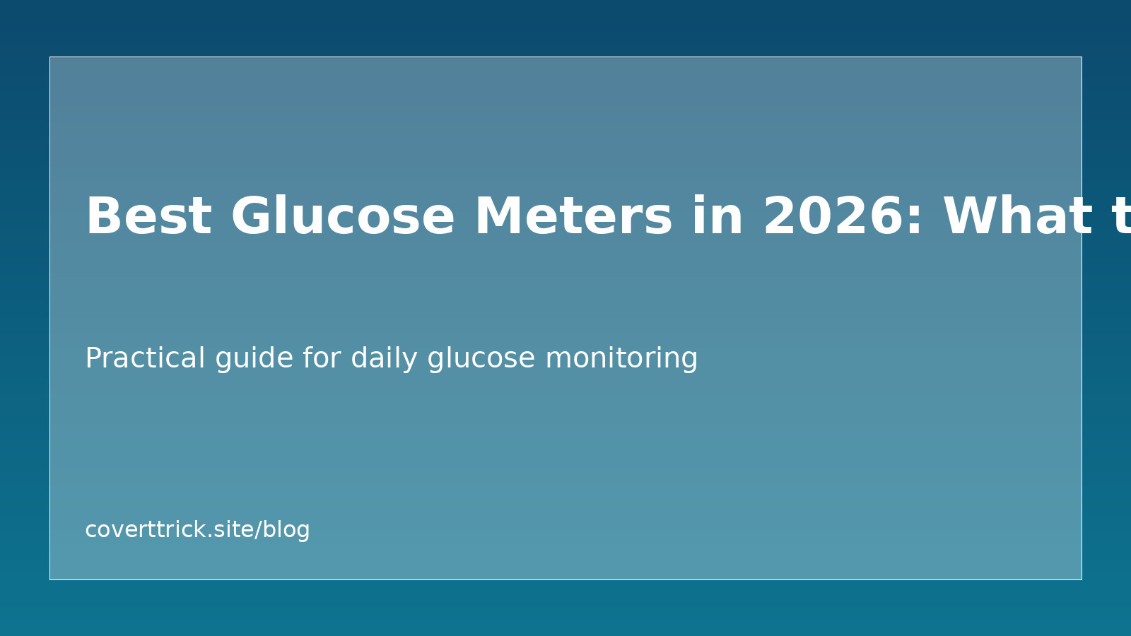 Best Glucose Meters in 2026: What to Compare article image