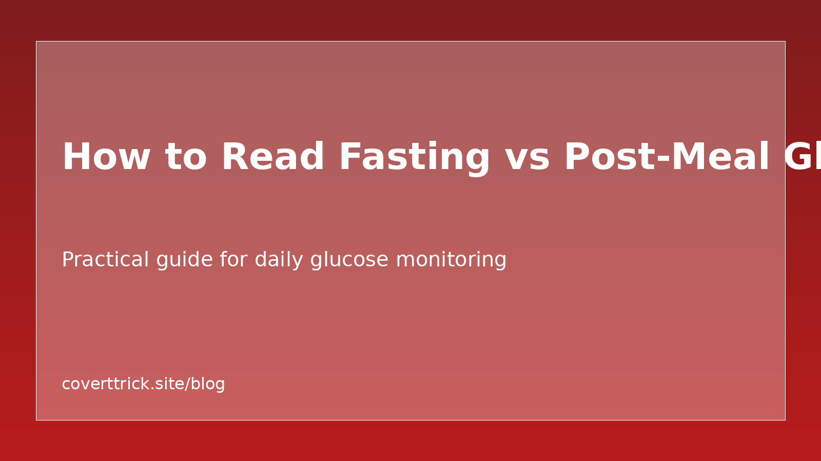 How to Read Fasting vs Post-Meal Glucose article image